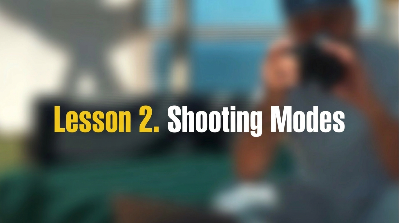 Lesson 02 — Shooting Modes